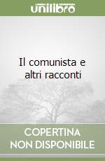 Il comunista e altri racconti