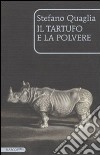 Il tartufo e la polvere libro di Quaglia Stefano