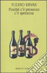 Finché c'è prosecco c'è speranza libro