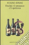 Finché c'è prosecco c'è speranza libro