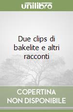 Due clips di bakelite e altri racconti
