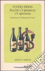 Finché c'è prosecco c'è speranza libro