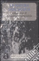 La natura dell'acqua. Almanacco di letteratura rinnovabile 2011 libro