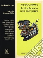 Se ti abbraccio non aver paura letto da Massimo Villa. Audiolibro. CD Audio libro