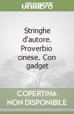Stringhe d'autore. Proverbio cinese. Con gadget