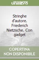 Stringhe d'autore. Friederich Nietzsche. Con gadget