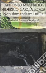 Non domandarmi nulla. Testo spagnolo a fronte libro