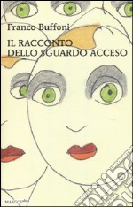 Il racconto dello sguardo acceso libro