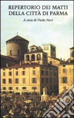 Repertorio dei matti della città di Parma libro