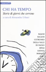 Chi ha tempo. Storie di giorni che corrono libro