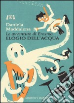 Elogio dell'acqua. Le avventure di Erasmo libro