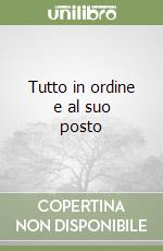 Tutto in ordine e al suo posto libro