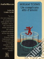 Un complicato atto d'amore letto da Linda Caridi. Audiolibro. CD Audio formato MP3 libro