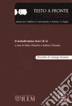 Testo a fronte. Vol. 61: Il melodramma fuori di sé. Ricordo di George Steiner libro