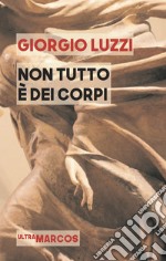 Non tutto è dei corpi libro