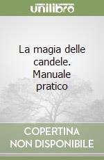 La magia delle candele. Manuale pratico libro