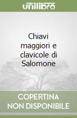 Chiavi maggiori e clavicole di Salomone libro