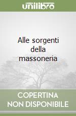 Alle sorgenti della massoneria libro