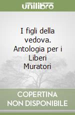 I figli della vedova. Antologia per i Liberi Muratori libro