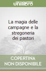 La magia delle campagne e la stregoneria dei pastori