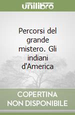 Percorsi del grande mistero. Gli indiani d'America libro