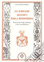 Gli emblemi araldici della massoneria. Esoterismo degli emblemi e loro riproduzione libro