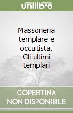 Massoneria templare e occultista. Gli ultimi templari libro