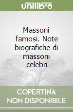 Massoni famosi. Note biografiche di massoni celebri