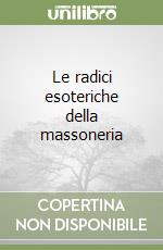 Le radici esoteriche della massoneria libro