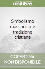 Simbolismo massonico e tradizione cristiana libro