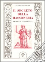 Il segreto della massoneria. Dietro il velo di Maya libro