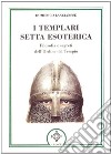 I templari, setta esoterica. Filosofia e segreti dell'Ordine del Tempio libro di Lancianese Domenico