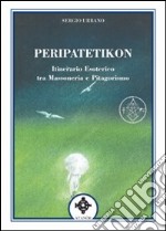 Peripatetikon. Itinerario esoterico tra massoneria e pitagorismo libro