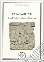 Iniziazione. Rituali nella tradizione esoterica libro