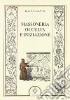 Massoneria occulta e iniziazione libro