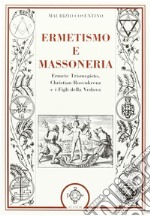 Ermetismo e massoneria. Eermete Trismegisto, Christian Rosenkreuz, e ifigli della Vedova libro