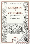 Ermetismo e massoneria. Eermete Trismegisto, Christian Rosenkreuz, e ifigli della Vedova libro