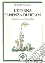 L'eterna sapienza di Hiram. Il cammino verso l'immortalità libro