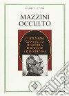 Mazzini occulto. Spiritualismo cosmopolita, massoneria irregolare e riti di fronda libro