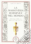 La massoneria femminile nel mondo. Dalle logge d'adozione alle grandi logge femminili libro