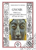 Gnosis. Dalla luce dell'apprendista massone all'Ordo Ab Chao libro