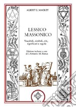 Lessico massonico. Vocaboli, simboli, riti, significati e regole