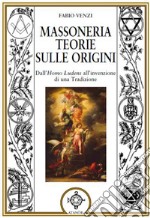 Massoneria. Teorie sulle origini dall'homo ludens all'invenzione di una tradizione libro