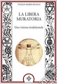 La Libera muratoria. Una visione tradizionale libro