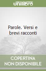 Parole. Versi e brevi racconti libro