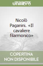 Nicolò Paganini. «Il cavaliere filarmonico»