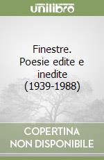 Finestre. Poesie edite e inedite (1939-1988) libro