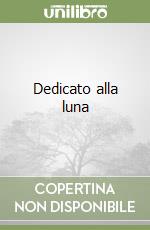 Dedicato alla luna libro