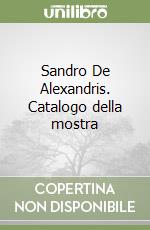 Sandro De Alexandris. Catalogo della mostra