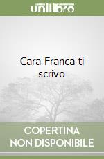 Cara Franca ti scrivo